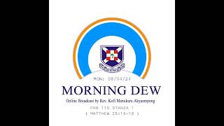 Monday 08/04/24 Morning Dew with Rev. Kofi Manukure Akyeampong 🔥