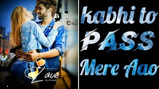 Kabhi To Pass Mere AAO Status |😍| Kabhi To Pass Mere AAO song WhatsApp status || Shrey Singhal song