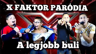 X FAKTOR PARÓDIA!! //A LEGJOBB BULI//