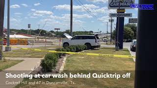 Shooting at car wash behind Quicktrip off Cockrell Hill and 67 in Duncanville,  Tx.