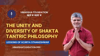 What really is the Philosophy behind Shakta Tantra? -- short explanation from Acharya Sthaneshwar