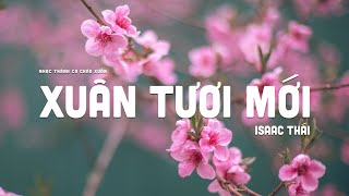 Xuân Tươi Mới - Isaac Thái | MV Lyrics | Nhạc Thánh Ca Chào Xuân 2023