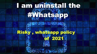 I  deactivated or uninstall the whatsapp,New whatsapp policy update