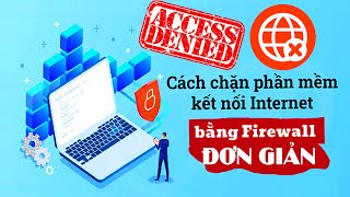 cách chặn kết nối Internet của bất kỳ phần mềm nào