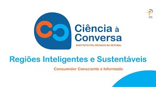 Ciência à Conversa | Consumidor Consciente e Informado