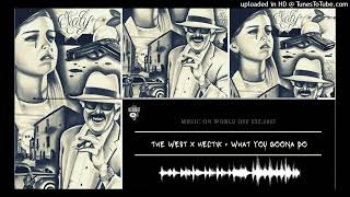 THE WEST X HECTIK - WHAT YOU GOONA DO