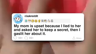 My mom is upset because I lied to her and asked her to keep a secret, then I gaslit her about it..