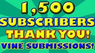 Thank you for 1,500 SUBS! (how to submit Vines so I can upload them)