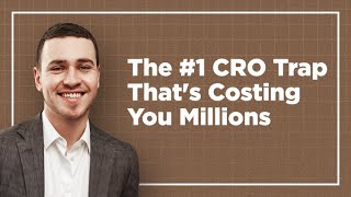 The #1 CRO Trap That's Costing You Millions