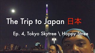 THE  TRIP to JAPAN 日本 - Ep. 4, Tokyo Skytree / Hoppy Street