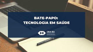 Bate-papo: Tecnologia em Saúde