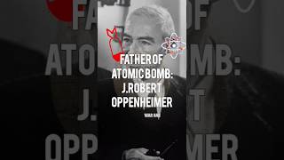 FATHER OF ATOMIC BOMB | J. ROBERT OPPENHEIMER #history #oppenheimer