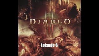 Diablo III Episode 6 - Being a hero is hard work...