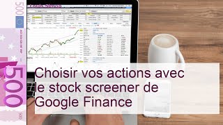 Choisir vos actions avec le stock screener de Google Finance