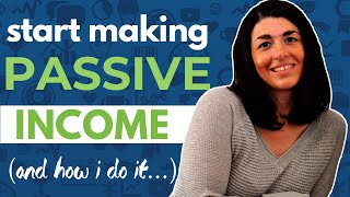 How to START Making Passive Income (And How I Do it)