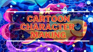 Concepts of  Cartoon Character Making