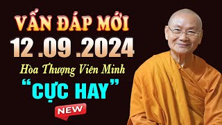 Vấn Đáp Những Câu Hỏi Mới ( Rất Hay và Thực Tế ) 12. 09. 2024 - Hòa Thượng Viên Minh