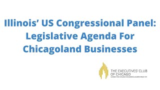 Illinois’ US Congressional Panel  Legislative Agenda For Chicagoland Businesses (2/18/21)