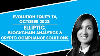 Evolution Equity TV, October 2023: Elliptic. Blockchain Analytics & Crypto Compliance Solutions.