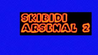 skibidi arsenal 2