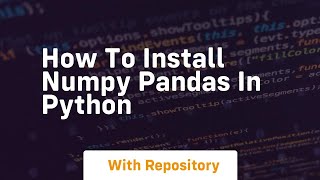 how to install numpy pandas in python