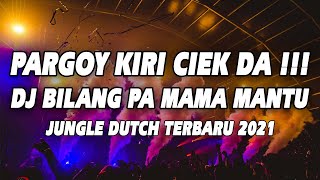 DJ PARGOY KIRI CIEK DA X DJ BILANG PA MAMA MANTU SA SO SIAP JUNGLE DUTCH TERBARU 2021 FULL BASS