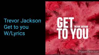 Trevor Jackson - Get To You (Lyrics On Screen)