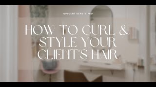 How To Curl & Style Your Client's Hair