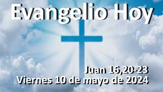 EVANGELIO DEL DIA - Viernes 10 de mayo de 2024 - Juan 16,20-23