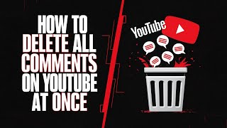 How to Delete All Your Comments on YouTube At Once in 2024 | Delete YouTube Comments