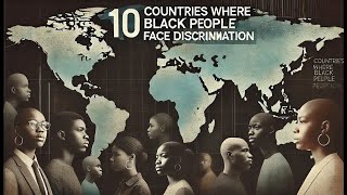 10 Countries Where Black People Face Discrimination