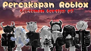 Berteman Bertiga? | PERCAKAPAN ROBLOX | p3