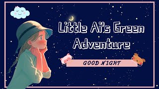 【Goodnight Fairytales💤】Little Ai's Green Adventure 🌟 A Relaxing Sleepy Story For Kids