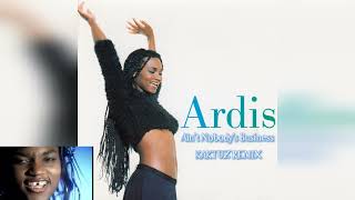 Ardis - Ain't Nobody's Business (KaktuZ RemiX)