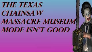 (RANT) The Texas chainsaw Massacre museum mode is a massive disappointment