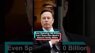 No Wonder Elon Musk Spent 300 Billion, Yet He Can't Solve His Absurd Family Affairs.#foryou #usa