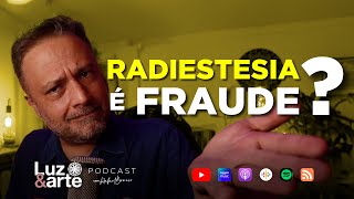 Radiestesia é FRAUDE ? - Luz e Arte Podcast