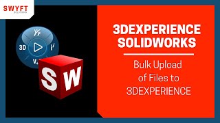 Bulk Upload with 3DEXPERIENCE SOLIDWORKS