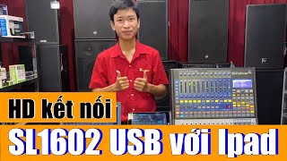 Hướng dẫn kết nối mixer SL1602 USB với Ipad.