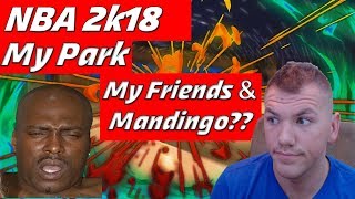 NBA 2k18 My Park Gameplay !! My Friends & Mandingo????