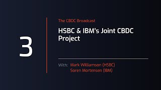 CBDC Broadcast - Session #3: HSBC and IBM’s joint CBDC Project