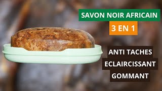 Formule Magique: Créez un Savon Noir Africain 3 en 1 Éclaircissant, Gommant et Anti Taches !