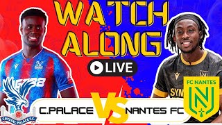 PALACE vs NANTES PRE-SEASON WATCHALONG | #CPFC #CrystalPalace #OnEstNantes