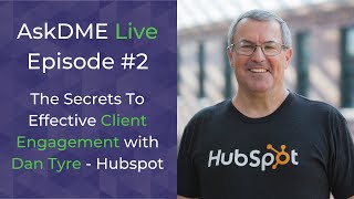 Modern Client Engagement - AskDME Live Episode #2: Interview with Dan Tyre of HubSpot