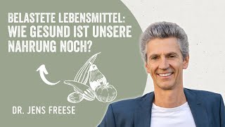 Belastete Lebensmittel: Wie gesund ist unsere Nahrung noch - mit Dr. Jens Freese