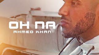 Ahmed Khan | Oh Na | The Low Life Refix | **Official Video** |