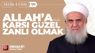 Fezâil-i A‘mâl Dersleri 99: Allah'a Karşı Güzel Zanlı Olmak – İbrahim Serdar Hoca Efendi