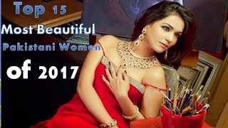 Top 15 Most Beautiful Pakistani Women of 2017