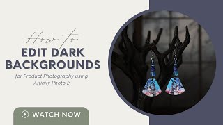 How to Edit Dark Backgrounds for Product Photography | Affinity Photo 2