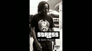 Sparky Rugged - "Stress"  (Luv Unlimited Riddim)